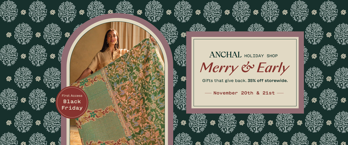 Merry & Early: Anchal’s 15th Annual Holiday Shop, Nov 20 and 21, 35% off storewide.